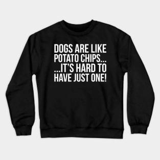 Dogs Are Like Potato Chips... Crewneck Sweatshirt